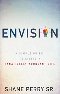 9781641230056 Envision : A Simple Guide To Living A Fanatically Abundant Life