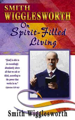 9780883685341 Smith Wigglesworth On Spirit Filled Living