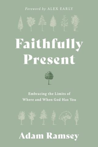 9781784988920 Faithfully Present : Embracing The Limits Of Where And When God Has You