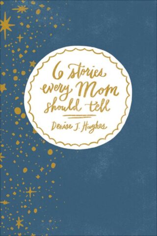 9780736968188 6 Stories Every Mom Should Tell