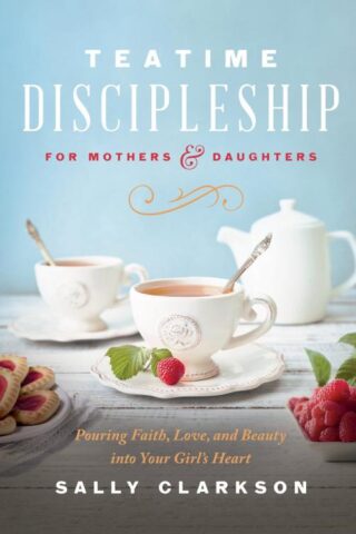 9780736985451 Teatime Discipleship For Mothers And Daughters