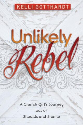 9780825442285 Unlikely Rebel : A Church Girls Journey Out Of Shoulds And Shame