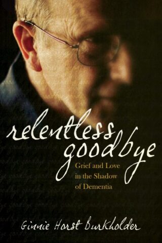 9780836196160 Relentless Goodbye : Grief And Love In The Shadow Of Dementia