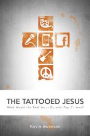 9780991043965 Tattooed Jesus : What Would The Real Jesus Do With Pop Culture