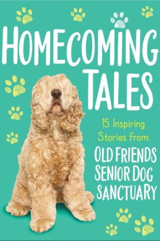 9781400222926 Homecoming Tales : 15 Inspiring Stories From Old Friends Senior Dog Sanctua