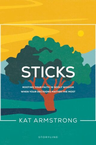 9781641585880 Sticks : Rooting Your Faith In Godly Wisdom When Your Decisions Matter The