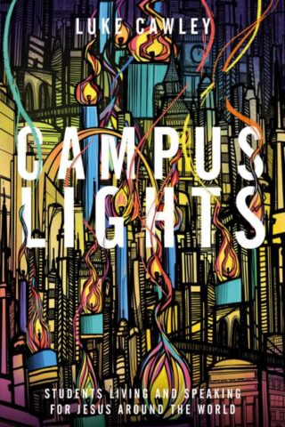 9781910012734 Campus Lights : Students Living And Speaking For Jesus Around The World