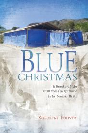 9781936208371 Blue Christmas : A Memoir Of The 2010 Cholera Epidemic In La Source Haiti