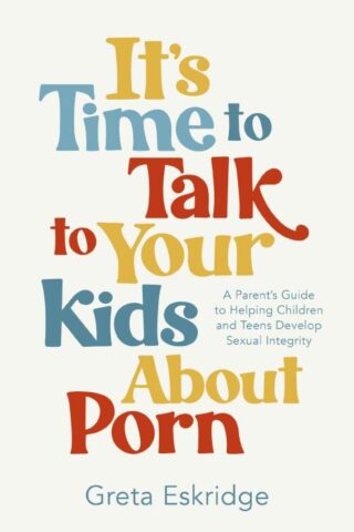 9781400250608 Its Time To Talk To Your Kids About Porn