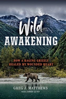 9781501194535 Wild Awakening : How A Raging Grizzly Healed My Wounded Heart