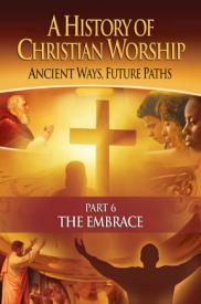 727985014517 History Of Christian Worship Part 6 The Embrace (DVD)
