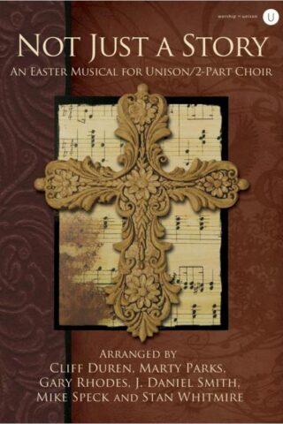 765762145023 Not Just A Story : An Easter Musical For Unison 2 Part Choir