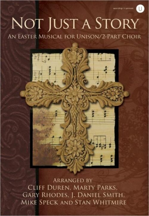 765762145023 Not Just A Story : An Easter Musical For Unison 2 Part Choir