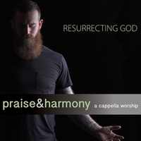 821277025721 Resurrecting God : Praise And Harmony A Cappella Worship