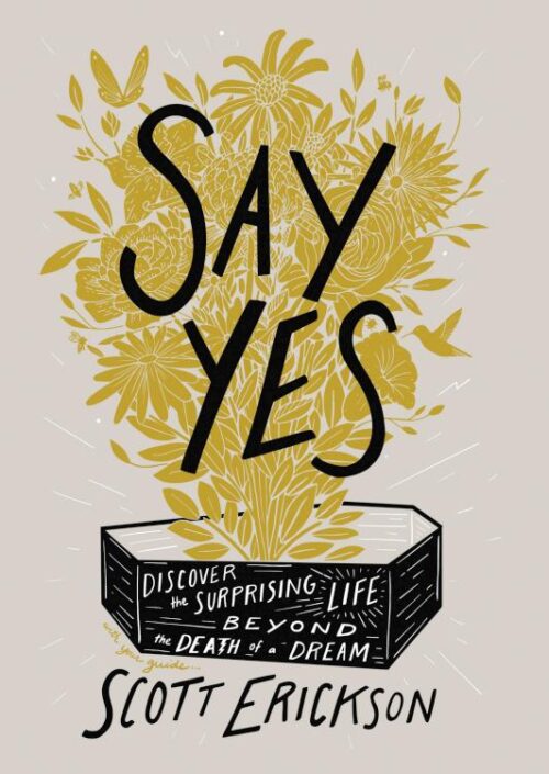 9780310361909 Say Yes : Discover The Surprising Life Beyond The Death Of A Dream