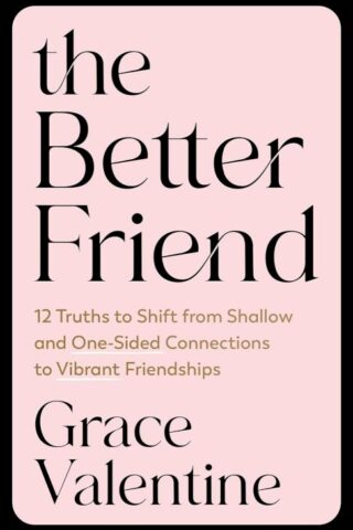 9780593601372 Better Friend : 12 Truths To Shift From Shallow And One-Sided Connections T
