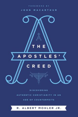 9780718099152 Apostles Creed : Discovering Authentic Christianity In An Age Of Counterfei