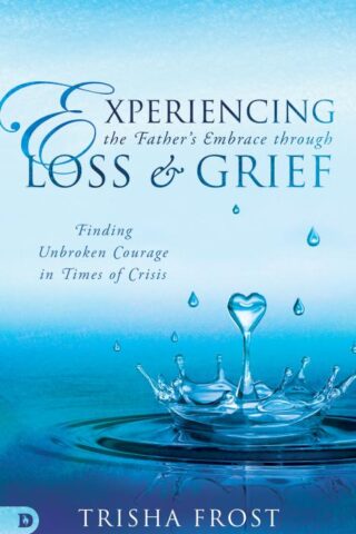 9780768457971 Experiencing The Fathers Embrace Through Loss And Grief