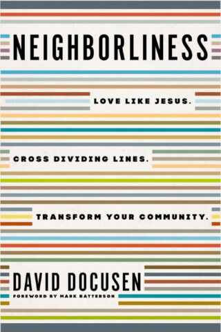 9780785289289 Neighborliness : Love Like Jesus. Cross Dividing Lines. Transform Your Comm