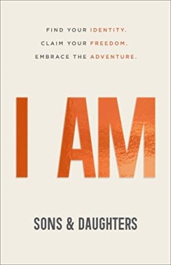 9780800737689 I AM : Find Your Identity. Claim Your Freedom. Embrace The Adventure.