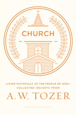 9780802418289 Church : Living Faithfully As The People Of God Collected Insights From A W