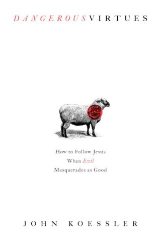 9780802419644 Dangerous Virtues : How To Follow Jesus When Evil Masquerades As Good