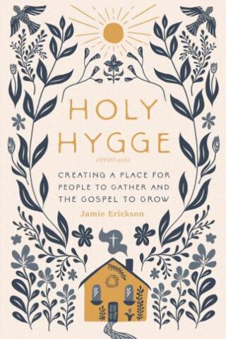 9780802427977 Holy Hygge : Creating A Place For People To Gather And The Gospel To Grow