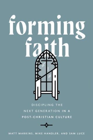 9780802433381 Forming Faith : Discipling The Next Generation In A Post-Christian Culture