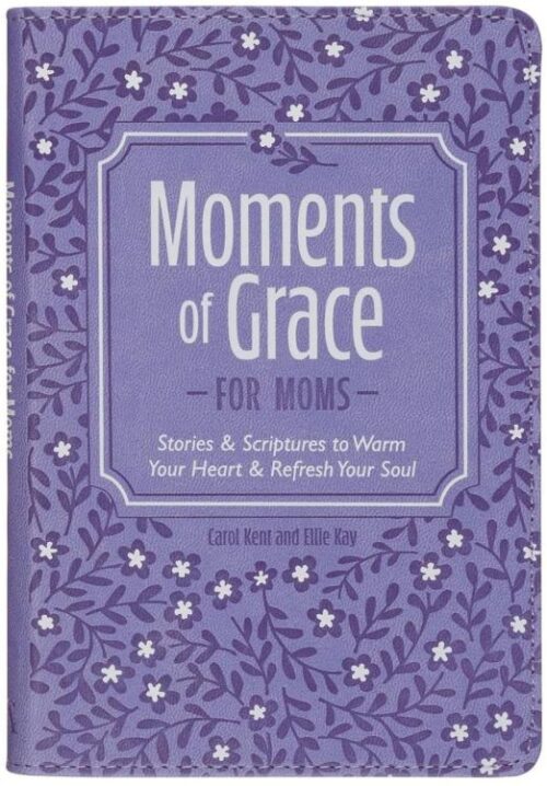 9781639528943 Moments of Grace for Moms: Stories & Scriptures to Warm Your Heart & Refresh You