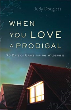9780764233944 When You Love A Prodigal