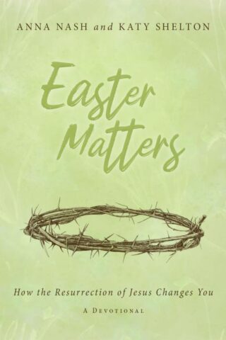 9781563095467 Easter Matters : How The Resurrection Of Jesus Changes You - A Devotional